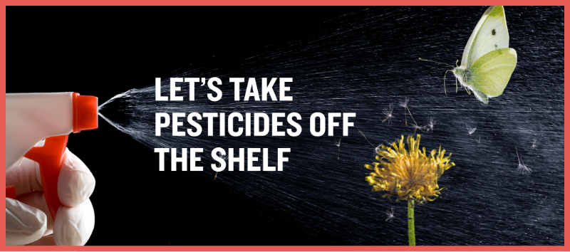 Let's take pesticides off the shelf
