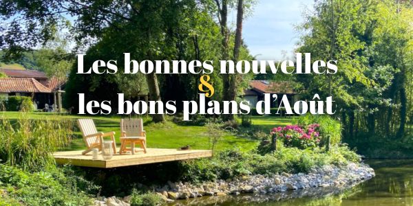 Bonnes nouvelles & bons plans de juillet