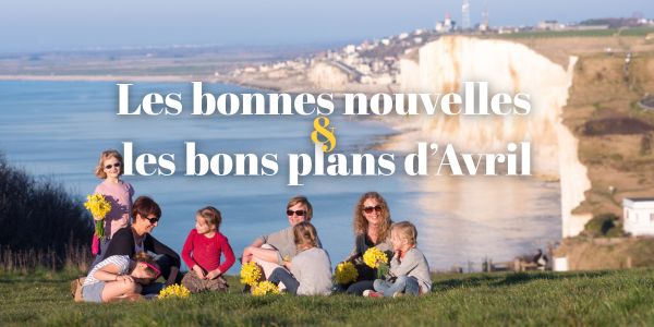 Bonnes nouvelles & bons plans d'Avril