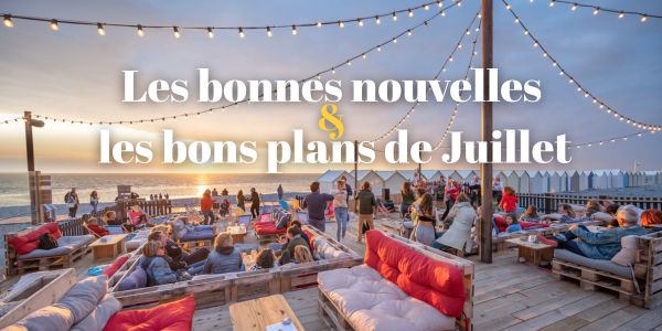 Bonnes nouvelles & bons plans de juillet