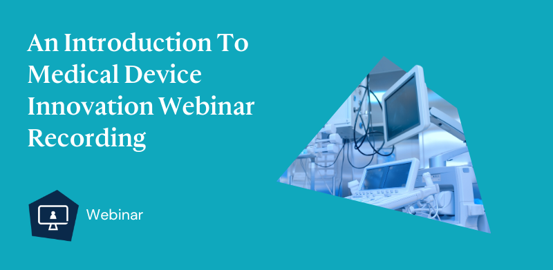 An Introduction To Medical Device Innovation Webinar Recording